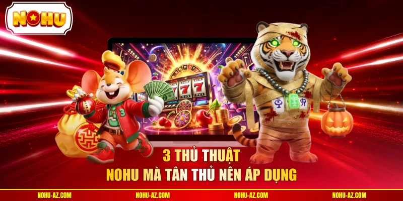 3 thủ thuật NOHU mà tân thủ nên áp dụng