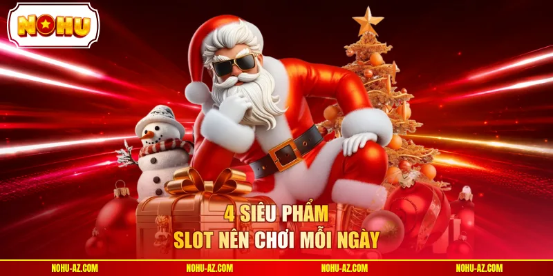 4 siêu phẩm slot nên chơi mỗi ngày