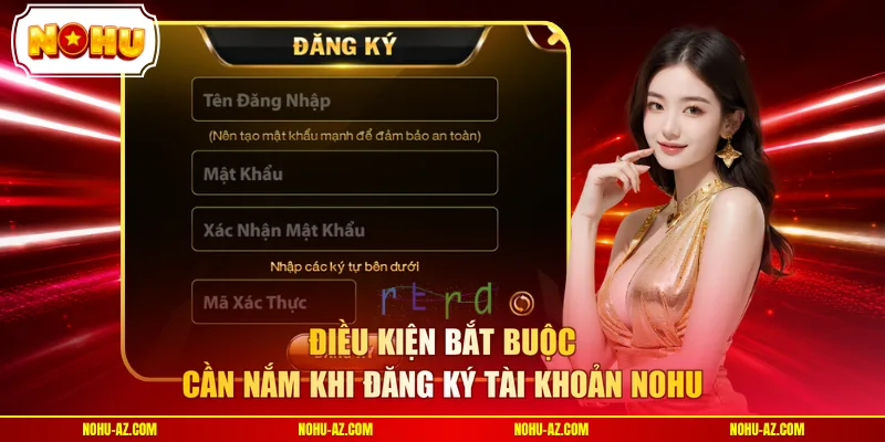 Điều kiện bắt buộc cần nắm khi đăng ký tài khoản NOHU