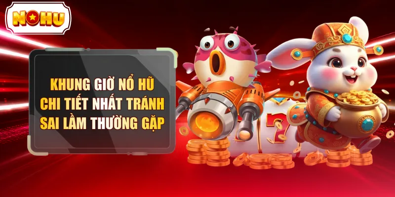 Khung Giờ Nổ Hũ