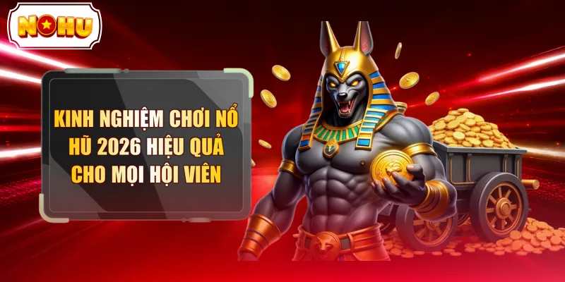 Kinh Nghiệm Chơi Nổ Hũ 2026