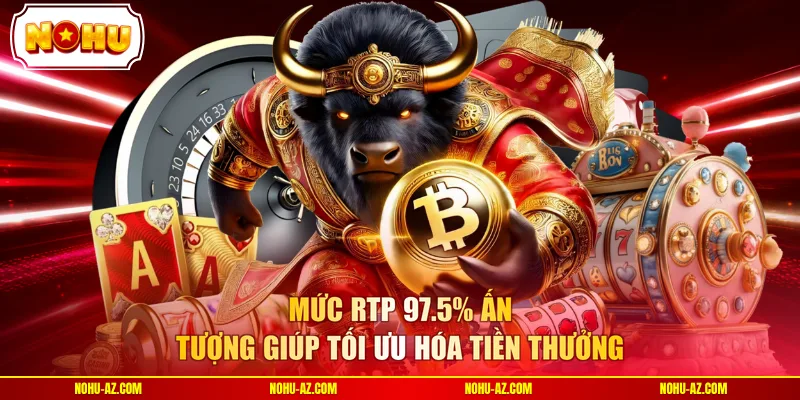 Mức RTP 97.5% ấn tượng giúp tối ưu hóa tiền thưởng 