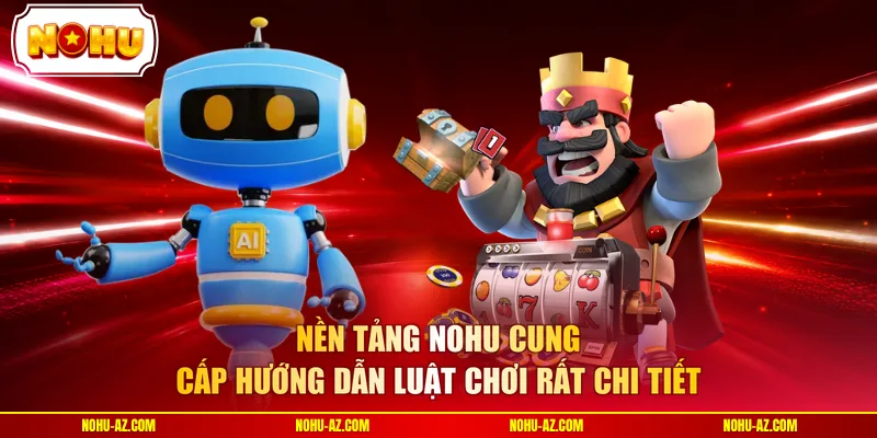 Nền tảng NOHU cung cấp hướng dẫn luật chơi rất chi tiết