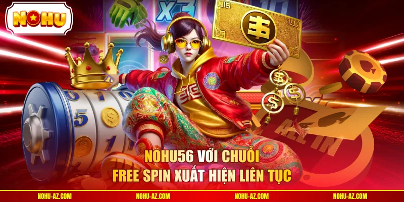 Nohu56 với chuỗi free spin xuất hiện liên tục