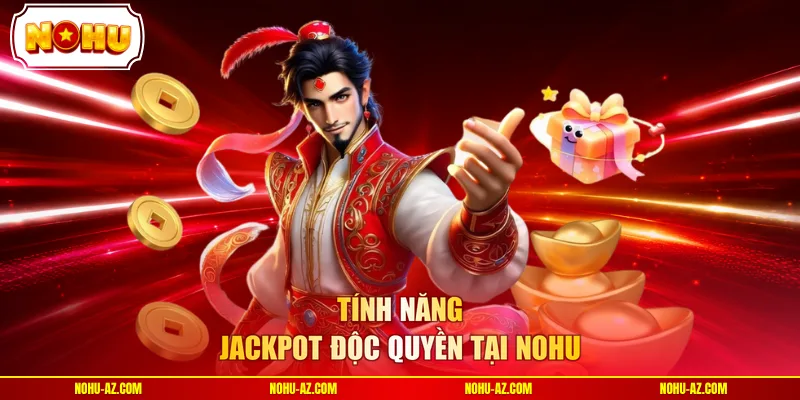 Tính năng jackpot độc quyền tại NOHU