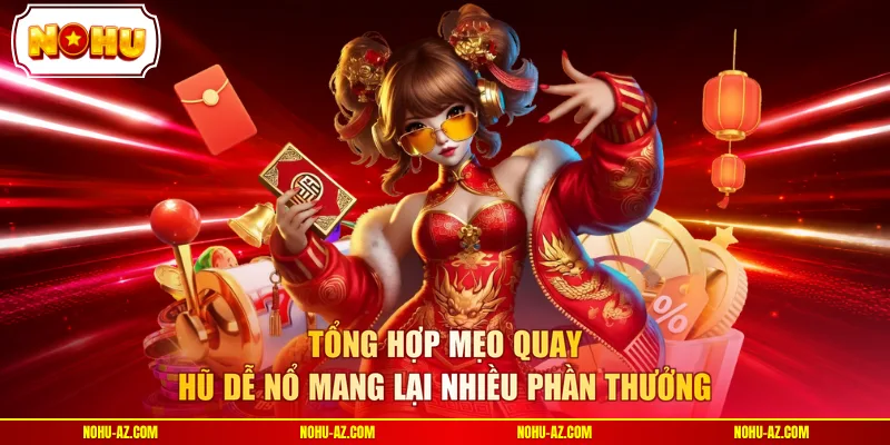Tổng hợp mẹo quay hũ dễ nổ mang lại nhiều phần thưởng