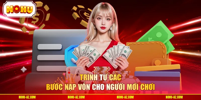Trình tự các bước nạp vốn cho người mới chơi 