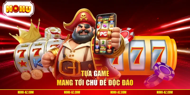 Tựa game mang tới chủ để độc đáo